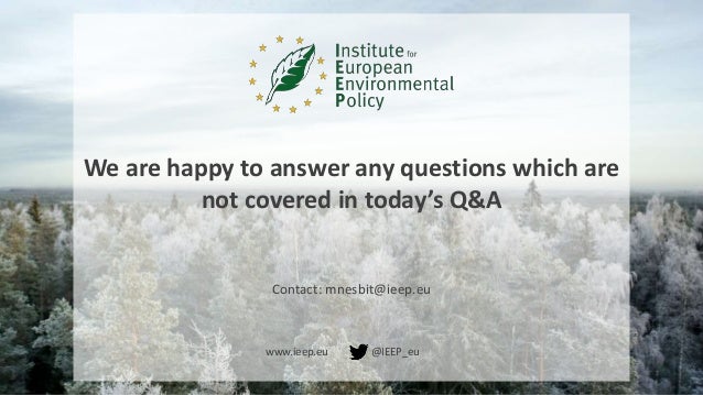 www.ieep.eu @IEEP_eu
Contact: mnesbit@ieep.eu
We are happy to answer any questions which are
not covered in today’s Q&A
 