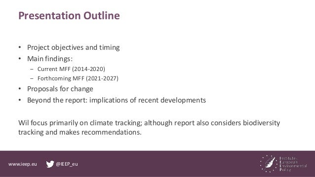 www.ieep.eu @IEEP_eu
Presentation Outline
• Project objectives and timing
• Main findings:
‒ Current MFF (2014-2020)
‒ For...