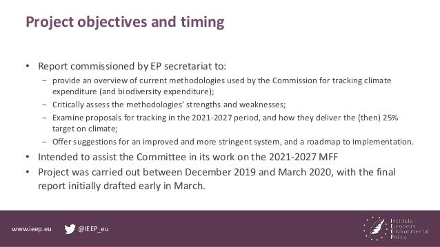 www.ieep.eu @IEEP_eu
Project objectives and timing
• Report commissioned by EP secretariat to:
‒ provide an overview of cu...
