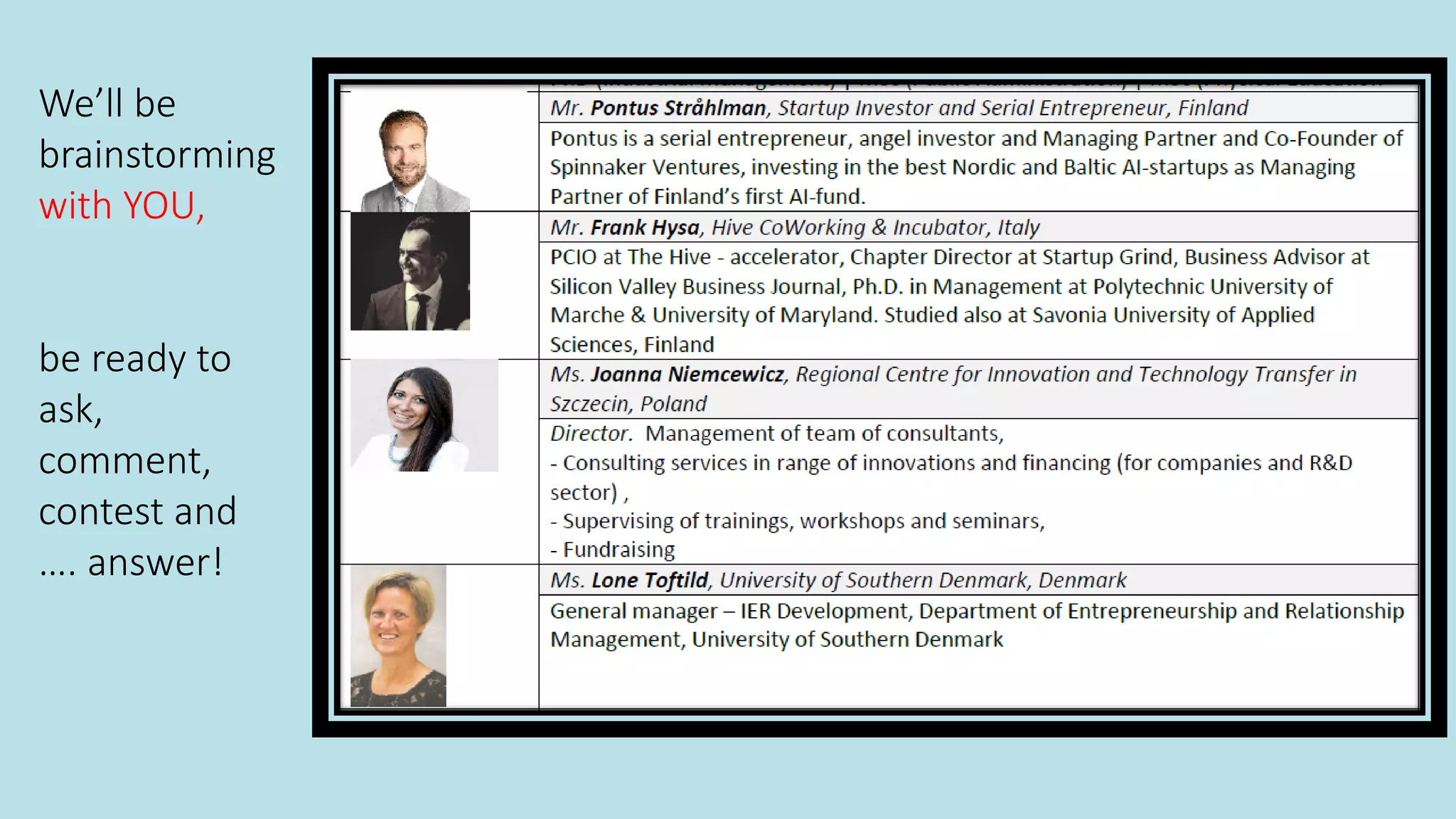 We’ll be
brainstorming
with YOU,
be ready to
ask,
comment,
contest and
…. answer!
 