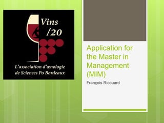 Application for
the Master in
Management
(MIM)
François Ricouard
 