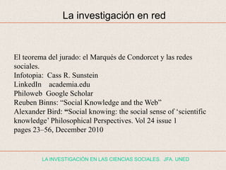 La investigación en red



El teorema del jurado: el Marqués de Condorcet y las redes
sociales.
Infotopia: Cass R. Sunstei...