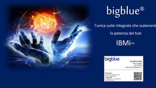 bigblue®
l’unica suite integrata che scatenerà
la potenza del tuo
IBMiTM
 