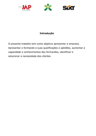 Introdução
O presente trabalho tem como objetivo apresentar a empresa.
Apresentar o formando e suas qualificações e aptidões, aumentar a
capacidade e conhecimentos dos formandos, identificar e
solucionar a necessidade dos clientes
 