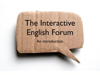 The Interactive
English Forum
   An introduction
 