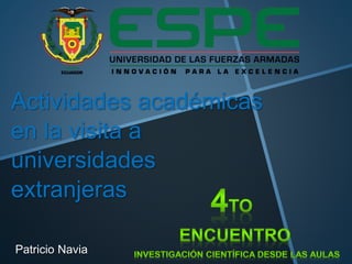 Actividades académicas 
en la visita a 
universidades 
extranjeras 
Patricio Navia 
 