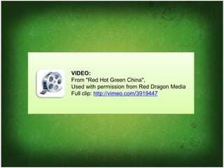 VIDEO:
From "Red Hot Green China",
Used with permission from Red Dragon Media
Full clip: http://vimeo.com/3919447
 