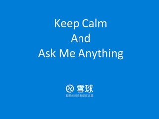 Keep	Calm	
And	
Ask	Me	Anything	
 