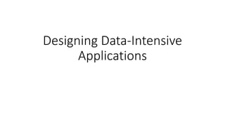 Designing Data-Intensive
Applications
 