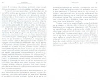 20 PULSOLOGIA
cérebro. É como se a mão estivesse apontando para o hemisfé-
rio que processa com mais intensidade o que está fazendo.
A maneira com que se percebe o mundo depende muito do
hemisfério cerebral que processa as informações recebidas. Po-
deríamos dizer que as diferenças entre as culturas oriental e
ocidental não se devem apenas por estarem em hemisférios
geográficos opostos, mas por terem evoluído de hemisférios
cerebrais diferentes. Ao tomarmos como exemplo a caligrafia,
percebemos que no Ocidente, o hemisfério esquerdo é respon-
sável primário pela escrita. Um objeto ou idéia é identificado por
um conjunto de letras compondo uma palavra que o identifica.
No Oriente, a escrita é composta por símbolos que podem
designar não apenas um objeto, mas também a idéia que o
representa. Assim, cada ideograma não representa apenas uma
palavra, mas todo um conceito em si, um "!deo - Grama". Existe
nessa forma de grafia uma integração muito grande entre os lados
direito em que encontramos a criatividade, e o esquerdo, que
controla a escrita e a leitura. Não apenas na escrita, mas toda uma
bagagem cultural recebeu influência direta desse modo diferente
de se apreciar o mesmo Universo, porém sob pontos de vista
diferentes. Ao se pai par um pulso, o médico oriental o interpreta
como parte integrante de um ser humano, que vive em comu-
nidade com outros homens e mulheres, inserido em um ambiente
que também deve estar em bom estado de saúde. A todos os que
desejam aprender Pulsologia, recomendo não apenas começar a
apurar o seu sentido tátil, mas principalmente começarem a "ver
e ouvir" os pulsos com os dedos assim como com os demais
sentidos. A Pulsologia nos mostra o que está acontecendo com
a circulação das energias vitais dentro do corpo como uma his-
tória sem palavras. Devemos aprender a ouvir essas "palavras",
interpretá-Ias e dominar as forças que estão causando o desequi-
líbrio em nosso organismo.
A Pulsologia chinesa só pode ser apreciada dentro do uni-
verso de conhecimentos inerentes da medicina oriental. Não
podemos e nem devemos considerar que essa ciência é explica-
da apenas por conceitos racionais e lógicos, já que ela se fun-
INTRODUÇÃO 21
damenta principalmente em analogias e comparações com situ-
ações ou sensações físicas que devem ser analisadas por quem
as está examinando. A Pulsologia agiria por um processo de
empatia, mas relacionado com as energias fundamentais dos
órgãos internos do corpo que se transmitiriam aos pulsos através
de ondas de energia. Para compreender os seus significados
mais importantes, temos de adaptar nossa mente racional e li-
near a uma mente sensorial e curvilínea.
Transpor cada um de seus significados buscando analogias
que a encaixem na ciência médica ocidental em todos os seus
detalhes pode ser um exercício desgastante e inútil. Não se pode
por exemplo tentar explicar uma doença do coração como um
infarto pela medicina oriental, pois para essa o coração não é
um órgão isolado nem dos outros órgãos e vísceras do corpo e
nem de sua mente e de seu espírito. Em vez de tentar forçosa-
mente explicar os conceitos da medicina oriental por uma ótica
ocidental, é muito mais sensato explicar os seus conceitos
dentro da própria medicina oriental e em suas raízes, pois assim
colheremos os seus melhores frutos sem sermos molestados
pelos espinhos.
 