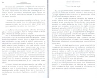 54 PULSOLOGIA
o exame dos excrementos compõe todo um capítulo à
parte no estudo médico oriental, pois reflete o estado interno de
um corpo. Nesse exame, são levados em consideração sua co-
loração, aspecto, consistência, sedimentos, cheiro, vapores, bo-
lhas, etc. Um antigo texto tibetano descreve da seguinte forma
um exame de urina:
"...branca e discretamente amarelada, semelhante à cor da
manteiga recém-batida. Leve, tem odor desagradável, com
vapores normais e que permanecem algum tempo após
serem expelidos. As bolhas são numerosas..."
Às mulheres incluem-se perguntas referentes à menstrua-
ção e número de gestações. Para as crianças somam-se avalia-
ções referentes a doenças típicas da infância.
Não se deve entretanto limitar as perguntas ao questionário
mencionado. O que se depreende deste texto é apenas a neces-
sidade de questionar o paciente quanto os aspectos que possam
estar relacionados com seu estado de saúde. É muito comum os
pacientes não citarem alguns dados a respeito de seu estado de
saúde, seja por receio, timidez ou pelos mais variados motivos.
Mas o que jamais se deve fazer é esquecer que o ser humano
deve ser analisado não apenas quanto ao seu estado físico, mas
também em relação à S"Ia saúde mental, emocional, sexual e
mesmo espiritual. Um dos termos que mais têm sido usados nos
conceitos de saúde é o holismo, que significa basicamente essa
visão geral do paciente dentro de uma teoria que considera a
existência de uma tendência à interação dos elementos do Uni-
verso e em especial dos seres vivos, e não a uma soma dessas
partes.
O médico oriental deve portanto estender sua análise não
apenas à limitação do corpo físico, mas lembrar que cada
pessoa faz parte de uma família e de uma sociedade, e que seu
estado de saúde também depende desses fatores, bem como as
condições de alimentação, habitação, vestuário, trabalho e
outros.
MÉTODOS DE DIAGNÓSTICO 55
TOQUE OU PALPAÇÃO
Na palpação tem-se como finalidade avaliar estados como
sensação de calor ou frio, sudorese, tensões ou vazios de sangue
e energia, aspereza da pele, dor ou falta de sensibilidade e outros
dados obtidos através do exame do toque.
No Japão, diversas formas de massagem, em especial o
shiatsu, usam a técnica do Ampuku ou Hará (abdome) como
forma de terapia e de diagnose. Ela consiste em manobras de
palpação em regiões da barriga que teriam relação direta ou
indireta com o estado e funcionamento dos órgãos internos,
detectando alterações no seu funcionamento normal, permitin-
do dessa forma a correção ou prevenção de doenças. Tais ma-
nobras permitem também que o terapeuta sinta as energias in-
ternas do corpo do paciente. Contudo, esse grau de sensibilida-
de está além das sensações táteis normais. Considera-se a ca-
pacidade pessoal que se desenvolve para a captação das ener-
gias emanadas pelos corpos. No Tibete e na China esse grau de
sensibilidade é melhorado por meio de práticas como o Ki Gong
ou Chi Kun.
Como já foi citado anteriormente, houve um período na
China antiga em que as mulheres não podiam ser tocadas pelos
médicos, sendo necessário que confeccionassem pequenas es-
tátuas de madeira ou marfim nas quais podiam mostrar ao prá-
tico onde sentiam as queixas que as incomodavam. Provavel-
mente foi devido a essa dificuldade que a Pulsologia e o Ki Gong
vieram a se tornar tão desenvolvidos no Oriente como forma de
se conhecer o estado de saúde das pessoas.
O exame das pulsações, pode ser considerado dentro da
avaliação do interrogatório indireto como parte do exame de
palpação. A Pulsologia deveria, na realidade, ser considerada
como um exame à parte, devido à riqueza de informações que
pode apresentar quando realizada adequadamente.
 