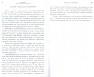 56 PULSOLOGIA
OUTROS MÉTODOS DE DIAGNÓSTICO
Muitas vezes um paciente procura um tratamento levando
consigo os exames que realizou num período relativamente lon-
go. Aos acupunturistas que não são médicos, recomendo que
procurem possuir elementos básicos de conhecimento da medi-
cina tradicional ocidental. Não recomendo entretanto que reali-
zem um diagnóstico, mas uma apreciação consciente dos exa-
mes que o paciente levar. Nem aconselho que peçam exames
complementares, tais como exames de sangue ou radiografias,
pois estes são de competência exclusivamente médica.
Se surgirem dúvidas, não hesite em entrar em contato com
o profissional médico que solicitou previamente o exame de seu
paciente, para que ele possa esclarecer quanto ao tratamento
médico que possa ou deva ser realizado em associação à medi-
cina alternativa. Será também uma forma de romper barreiras
que ainda existem entre profissionais das áreas de saúde conven-
cional e alternativas e tem apenas uma finalidade: o tratamento
e a saúde de um ser humano.
Também é importante referir os cuidados que se devem ter
ao prescrever remédios de origem "natural" por parte de tera-
peutas da linha alternativa. Mesmo medicamentos como os ho-
meopáticos, fitoterápicos, florais ou outros que seguem uma li-
nha mais naturalista ou não-convencional podem ter efeitos
colaterais importantes.
Na fitoterapia oriental busca-se combinar ervas com a fina-
lidade de combater os efeitos colaterais e dinamizar as qualida-
des de cada erva. Assim, se o que se deseja é, por exemplo,
tratar um paciente com um quadro de dores musculares nas
costas, usa-se uma erva ",t:'. Sabendo que essa erva tem um
certo efeito colateral, usa-se então uma erva "8" que iniba esse
efeito, mas que também tem um efeito colateral, que para ser
evitado, associa-se uma erva "C". E assim por diante. Dessa
forma são anulados todos os efeitos colaterais que os medica-
mentos possam apresentar, preservando seus benefícios. E mais,
além do efeito da primeira erva, específica para o tratamento da
MÉTODOS DE DIAGNÓSTICO 57
queixa diagnosticada que foi apresentada pelo paciente, no caso
de dores nas costas, as outras drogas não são associadas ape-
nas para cancelar os efeitos indesejados das demais, mas por
possuírem também uma ação específica em benefício do estado
de saúde do paciente.
Cabe a cada profissional obter a melhor fórmula possível
com a intenção de não incorrer em erros que perturbem o bom
andamento de seu atendimento no tratamento do paciente.
 