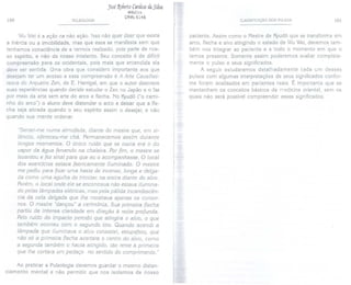 100
José
~6trto Cuáoso
ia Sirva
Médico
CRM:
6146
PULSOLOGIA
Wu Weié a ação na não ação. Isso não quer dizer que exista
a inércia ou a imobilidade, mas que essa se manifesta sem que
tenhamos consciência de a termos realizado, pois parte de nos-
so espírito, e não de nosso intelecto. Seu conceito é de difícil
compreensão para os ocidentais, pois mais que entendida ela
deve ser sentida. Uma obra que considero importante aos que
desejam ter um acesso a essa compreensão é A Arte Cavalhei-
resca do Arqueiro Zen, de E. Herrigel, em que o autor descreve
suas experiências quando decide estudar o Zen no Japão e o faz
por meio da arte sem arte do arco e flecha. No Kyudô("o cami-
nho do arco") o aluno deve distender o arco e deixar que a fle-
cha seja atirada quando o seu espírito assim o desejar, e não
quando sua mente ordenar.
"Sentei-me numa almofada, diante do mestre que, em si-
lêncio, ofereceu-me chá. Permanecemos assim durante
longos momentos. O único ruído que se ouvia era o do
vapor da água fervendo na chaleira. Por fim, o mestre se
levantou e fez sinal para que eu o acompanhasse. O local
dos exercícios estava feericamente iluminado. O mestre
me pediu para fixar uma haste de incenso, longa e delga-
da como uma agulha de tricotar, na ate ira diante do alvo.
Porém, o local onde ele se encontrava não estava ilumina-
do pelas lâmpadas elétricas, mas pela pálida incandescên-
cia da vela delgada que lhe mostrava apenas os contor-
nos. O mestre "dançou" a cerimônia. Sua primeira flecha
partiu da intensa claridade em direção à noite profunda.
Pelo ruído do impacto percebi que atingira o alvo, o que
também ocorreu com o segundo tiro. Quando acendi a
lâmpada que iluminava o alvo constatei, estupefato, que
não só a primeira flecha acertara o centro do alvo, como
a segunda também o havia atingido, tão rente à primeira
que lhe cortara um pedaço no sentido do comprimento."
Ao praticar a Pulsologia devemos guardar o mesmo distan-
ciamento mental e não permitir que nos isolemos de nosso
. -
CLASSIFICAÇÃO DOS PULSOS 101
paciente. Assim como o Mestre de Kyudô que se transforma em
arco, flecha e alvo atingindo o estado de Wu Wei,devemos tam-
bém nos integrar ao paciente e a todo o momento em que o
temos presente. Somente assim poderemos avaliar completa-
mente o pulso e seus significados.
A seguir estudaremos detalhadamente cada um desses
pulsos com algumas interpretações de seus significados confor-
me foram analisados em pacientes reais. É importante que se
mantenham os conceitos básicos da medicina oriental, sem os
quais não será possível compreender esses significados.
 