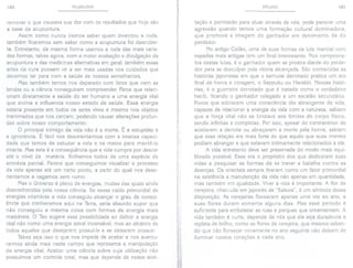 180 PULSOLOGIA EPíLOGO 18]
remover O que causava sua dor com os resultados que hoje são
a base da acupuntura.
Assim como nunca iremos saber quem inventou a roda,
também ficaremos sem saber como a acupuntura foi descober-
ta. Entretanto, da mesma forma usamos a roda das mais varia-
das formas, talvez agora, com a maior aceitação e divulgação da
acupuntura e das medicinas alternativas em geral, também essas
artes da cura possam vir a ser mais usadas nos cuidados que
devemos ter para com a saúde de nossos semelhantes.
Mas também temos nos deparado com fatos que nem as
lendas ou a ciência conseguiram compreender. Fatos que relaci-
onam diretamente a saúde do ser humano a uma energia vital
que anima e influencia nosso estado de saúde. Essa energia
estaria presente em todos os seres vivos e mesmo nos objetos
inanimados que nos cercam, podendo causar alterações profun-
das sobre nosso comportamento.
O principal inimigo da vida não é a morte. É a estupidez e
a ignorância. É fácil nos desorientarmos com a imensa capaci-
dade que temos de estudar a vida e os meios para mantê-Ia
intacta. Mas esta é a conseqüência que a vida cumpre por descer
até o nível da matéria. Sofremos todos de uma espécie de
amnésia parcial. Parece que conseguimos visualizar o processo
da vida apenas até um certo ponto, a partir do qual nos deso-
rientamos e vagamos sem rumo.
Mas o Universo é pleno de energias, muitas das quais ainda
desconhecidas pela nossa ciência. Se nesse caldo primordial de
energias cósmicas a vida conseguiu alcançar o grau de consci-
ência que conhecemos aqui na Terra, seria absurdo supor que
não conseguiu a mesma coisa com formas de energia mais
maleáveis. O Tao sugere essa possibilidade ao definir a energia
vital não como uma energia astral incansável, mas ao alcance de
todos aqueles que desejarem possuí-Ia e se deixarem possuir.
Talvez seja isso o que nos impede de aceitar e nos aventu-
rarmos ainda mais neste campo que representa a manipulação
da energia vital. Aceitar uma ciência sobre cuja utilização não
possuímos um controle total, mas que depende de nossa acei-
tação e permissão para atuar através de nós, pode parecer uma
agressão quando temos uma formação cultural dominadora,
que promove a imagem do ganhador em detrimento da do
perdedor.
No antigo Ceilão, uma de suas formas de luta marcial com
espadas mais antigas tem um final interessante. Nos campeona-
tos destas lutas, é o ganhador quem se prostra diante do perde-
dor para se desculpar pela vitória alcançada. São conhecidas as
histórias japonesas em que o samurai derrotado pratica um ato
final de honra e coragem, o Seppuku ou Harakiri. Nessas histó-
rias, é o guerreiro derrotado que é tratado como o verdadeiro
herói, ficando o ganhador relegado a um escalão secundário.
Povos que adotaram uma consciência tão abrangente da vida,
capazes de relacionar a energia da vida com a natureza, sabiam
que a força vital não se limitava aos limites do corpo físico,
sendo infinitas e completas. Por isso, apesar do contracenso de
aceitarem a derrota ou abraçarem a morte pela honra, sabiam
que essa relação era mais forte do que aquilo que suas mentes
podiam abranger e que estavam intimamente relacionados a ela.
A vida entretanto deve ser preservada do modo mais equi-
librado possível. Esse era o propósito dos que dedicaram suas
vidas a pesquisar as formas de se travar a batalha contra as
doenças. Os orientais sempre tiveram como um fator primordial
na existência a manutenção da vida não apenas em quantidade,
mas também em qualidade. Viver a vida é importante. A flor de
cerejeira, chamada em japonês de "Sakura", é um símbolo dessa
disposição. As cerejeiras florescem apenas uma vez ao ano, e
suas flores duram somente alguns dias. Mas esse período é
suficiente para embelezar as ruas e parques que ornamentam. A
vida também é curta, depende de nós que ela seja duradoura e
repleta de brilho, como as flores da cerejeira, que mesmo saben-
do que irão florescer novamente no ano seguinte não deixam de
iluminar nossos corações a cada ano.
 