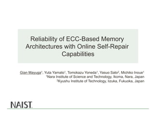 Reliability of ECC-Based Memory
Architectures with Online Self-Repair
Capabilities
Gian Mayuga1, Yuta Yamato1, Tomokazu Yo...