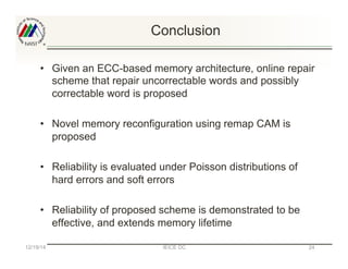 Conclusion
•  Given an ECC-based memory architecture, online repair
scheme that repair uncorrectable words and possibly
co...