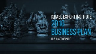 Israel export institute
2016
Business Plan
Hls & aerospace
 