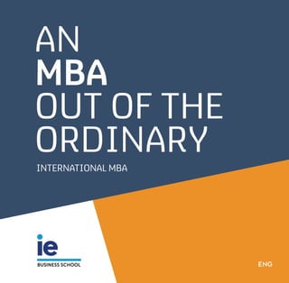 AN
MBA
OUT OF THE
ORDINARY
INTERNATIONAL MBA
ENG
 