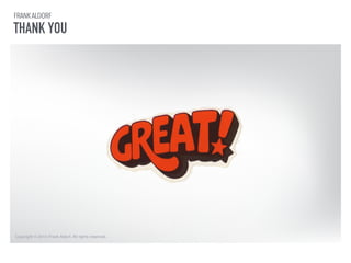 FRANK ALDORF 
THANK YOU 
Copyright © 2014 Frank Aldorf. All rights reserved. 
