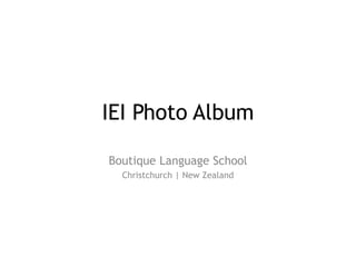 IEI Photo Album
Boutique Language School
Christchurch | New Zealand
 
