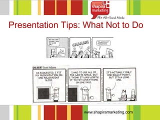 Presentation Tips: What Not to Do




                  www.shapiramarketing.com
 