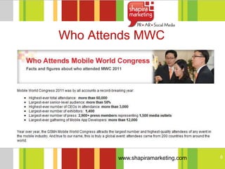 Who Attends MWC




        www.shapiramarketing.com   6
 
