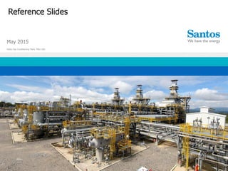 Reference Slides
Hides Gas Conditioning Plant, PNG LNG
May 2015
 