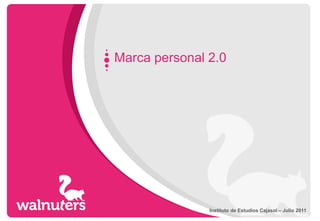 Marca personal 2.0




               Instituto de Estudios Cajasol – Julio 2011
 