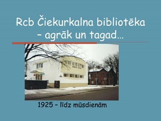 Rcb Čiekurkalna bibliotēka – agrāk un tagad… 1925 – līdz mūsdienām 