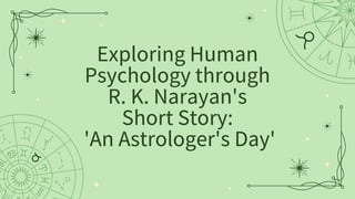 Exploring Human
Psychology through
R. K. Narayan's
Short Story:
'An Astrologer's Day'
 