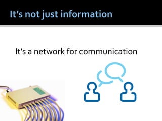 It’s a network for communication
 