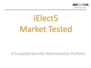 iElect5
    Market Tested

A Complete Benefits Administration Platform
 