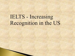 IELTS - Increasing Recognition in the US