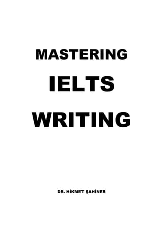 MASTERING
IELTS
WRITING
DR. HİKMET ŞAHİNER
 