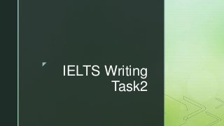 z
IELTS Writing
Task2
 