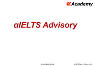 (C) 2016 Alpha & Company, Inc.Strictly Confidential
2
αIELTS Advisory
 