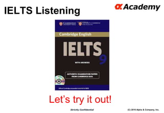 (C) 2016 Alpha & Company, Inc.Strictly Confidential
31
IELTS Listening
Let’s try it out!
 