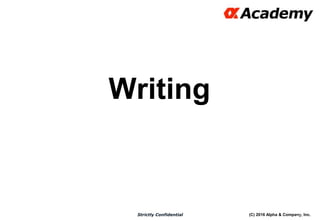 (C) 2016 Alpha & Company, Inc.Strictly Confidential
Writing
40
 