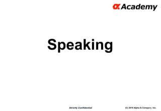 (C) 2016 Alpha & Company, Inc.Strictly Confidential
Speaking
51
 