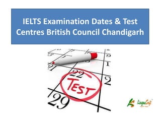 IELTS Examination Dates & Test
Centres British Council Chandigarh
 