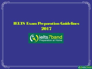 IELTS ExamPreparation Guidelines
2017
 