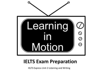 IELTS Exam Preparation
 IELTS Express Unit 2 Listening and Writing
 