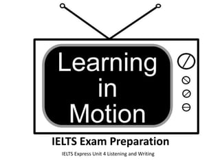 IELTS Exam Preparation IELTS Express Unit 4 Listening and Writing 
