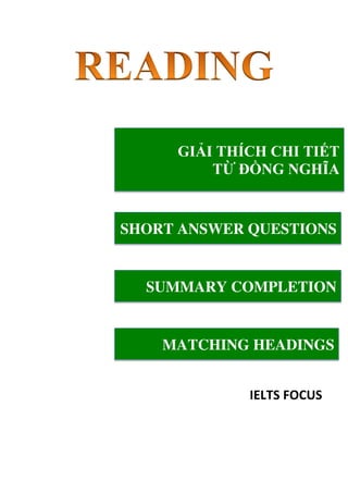 IELTS FOCUS
SUMMARY COMPLETION
SHORT ANSWER QUESTIONS
MATCHING HEADINGS
GIẢI THÍCH CHI TIẾT
TỪ ĐỒNG NGHĨA
 