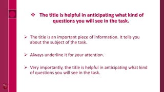  The title is helpful in anticipating what kind of
questions you will see in the task.
 