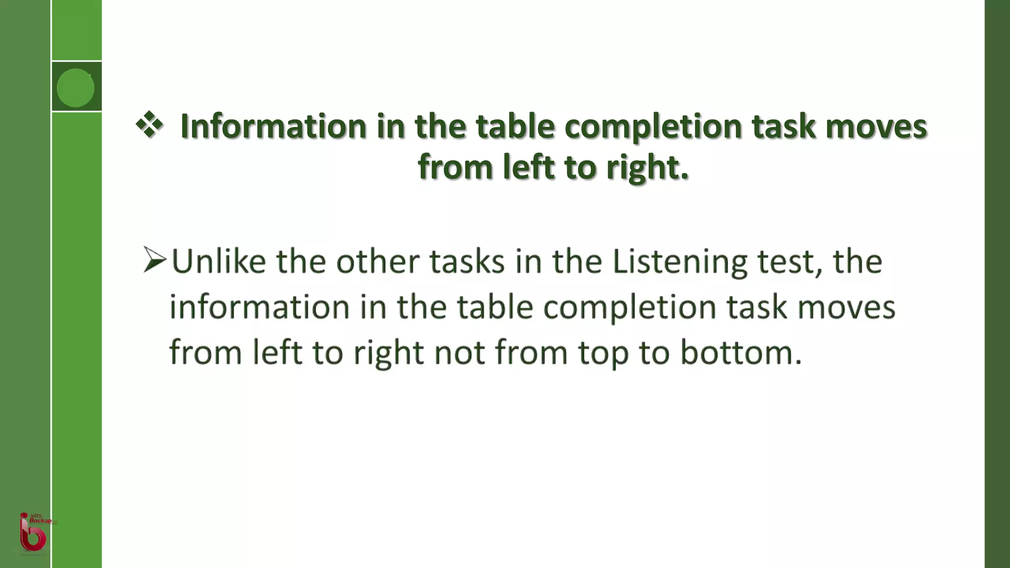  Information in the table completion task moves
from left to right.
 
