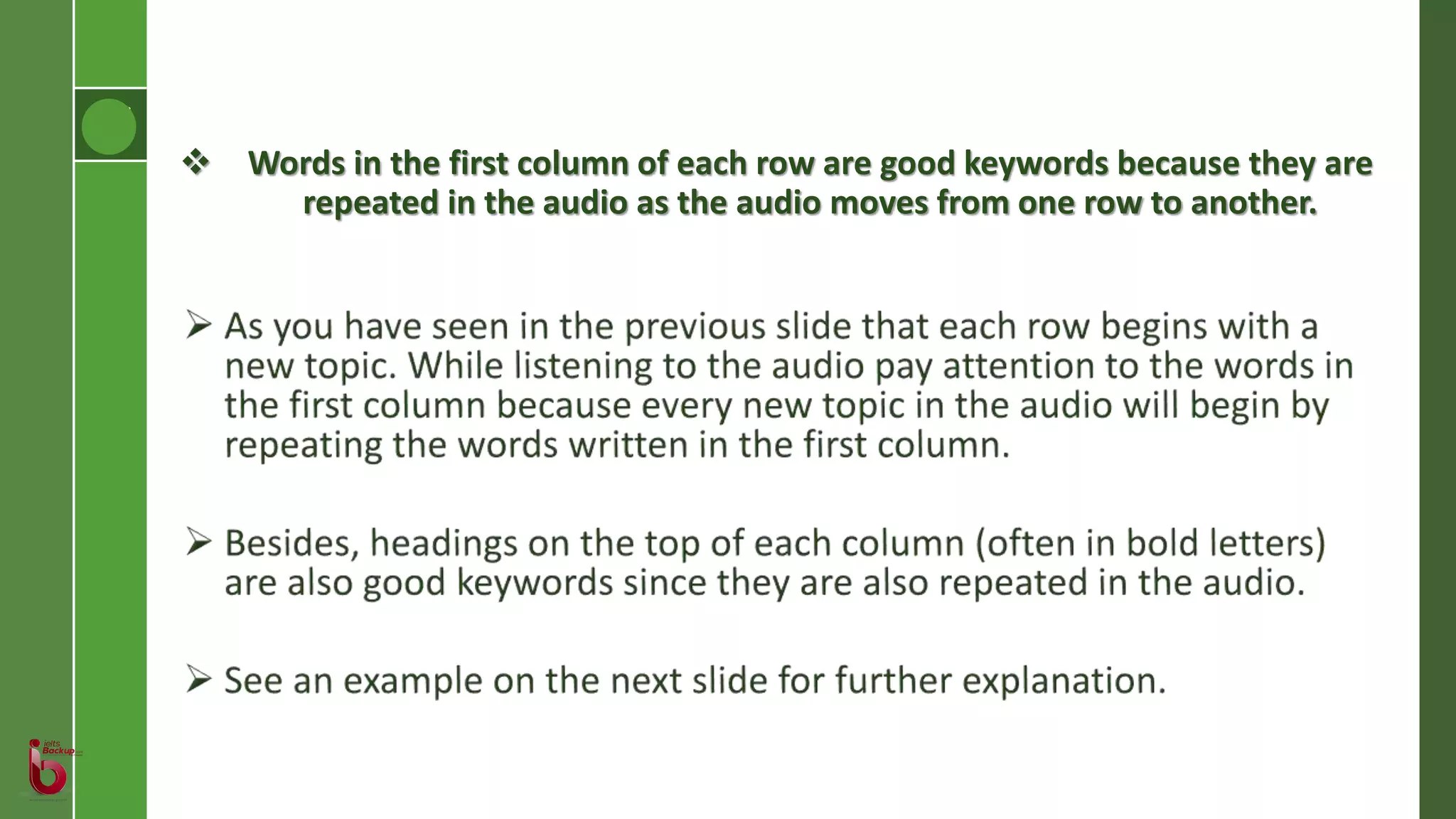  Words in the first column of each row are good keywords because they are
repeated in the audio as the audio moves from one row to another.
 