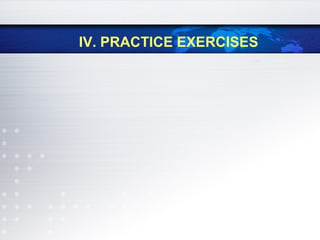 IV. PRACTICE EXERCISES
 
