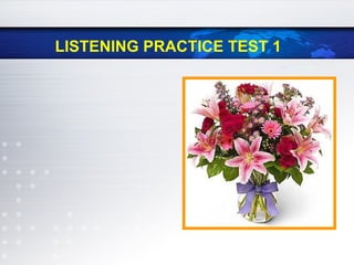 LISTENING PRACTICE TEST 1
 