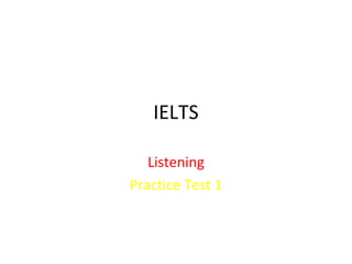IELTS

   Listening
Practice Test 1
 